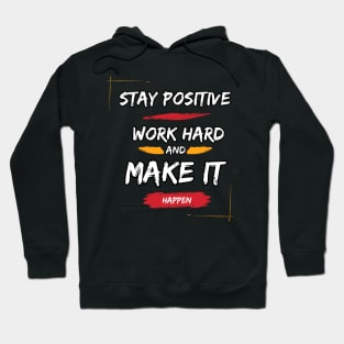 "Stay positive, work hard, make it happen." Hoodie